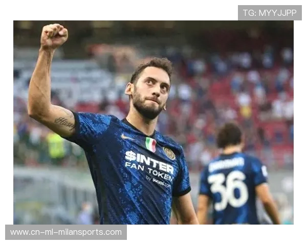 恰尔汗奥卢传射建功助国米险胜维罗纳荣膺全场最佳球员 恰尔汗奥卢传射建功助国米险胜维罗纳荣膺全场最佳球员